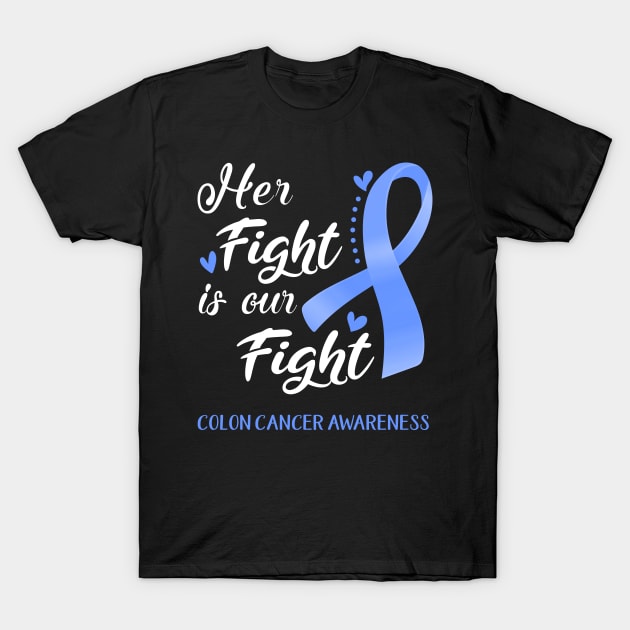 Her Fight is Our Fight Colon Cancer Awareness Support Colon Cancer Warrior Gifts T-Shirt by ThePassion99